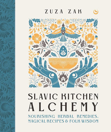 Slavic Kitchen Alchemy: Nourishing Herbal Remedies, Magical Recipes & Folk Wisdom cover image