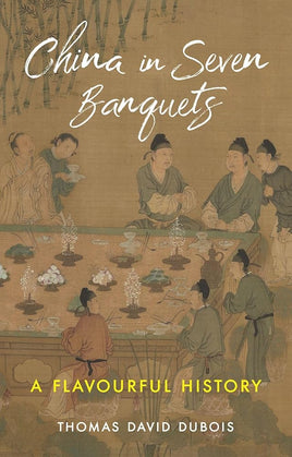 China in Seven Banquets: A Flavourful History cover image