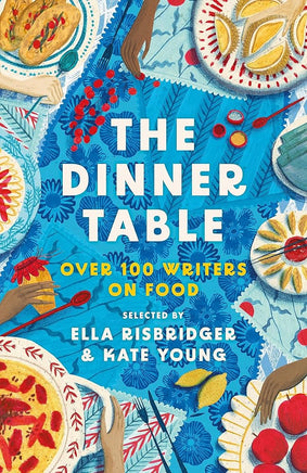 The Dinner Table: Over 100 Writers on Food (Head of Zeus Anthologies) cover image