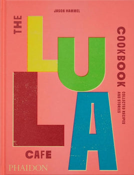 The Lula Cafe Cookbook: Collected Recipes and Stories cover image