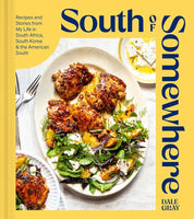 South of Somewhere: Recipes and Stories from My Life in South Africa, South Korea & the American South (A Cookbook) cover image