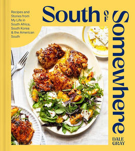 South of Somewhere: Recipes and Stories from My Life in South Africa, South Korea & the American South (A Cookbook) cover image