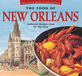 The Food of New Orleans: Authentic Recipes from the Big Easy [Cajun & Creole Cookbook, Over 80 Recipes] (Food Of The World Cookbooks) cover image