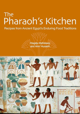 The Pharaoh's Kitchen: Recipes from Ancient Egypt’s Enduring Food Traditions cover image