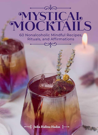 Mystical Mocktails: 60 Nonalcoholic Mindful Recipes, Rituals, and Affirmations cover image