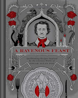 A Ravenous Feast: Spellbinding Recipes Inspired by the Literary Works of Edgar Alan Poe cover image
