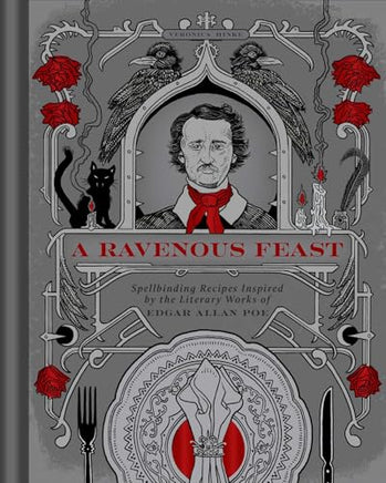 A Ravenous Feast: Spellbinding Recipes Inspired by the Literary Works of Edgar Alan Poe cover image