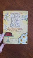 Being Dead Is No Excuse: The Official Southern Ladies Guide To Hosting the Perfect Funeral